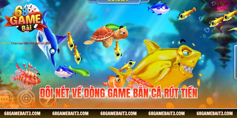 Đôi nét về dòng game bắn cá rút tiền